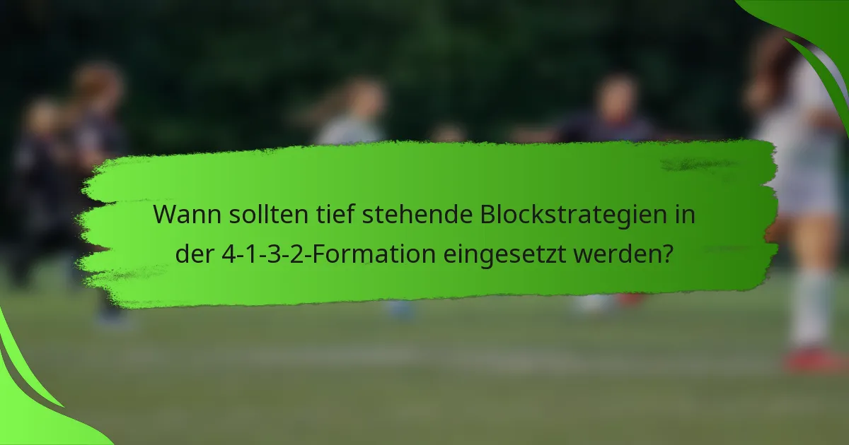 Wann sollten tief stehende Blockstrategien in der 4-1-3-2-Formation eingesetzt werden?