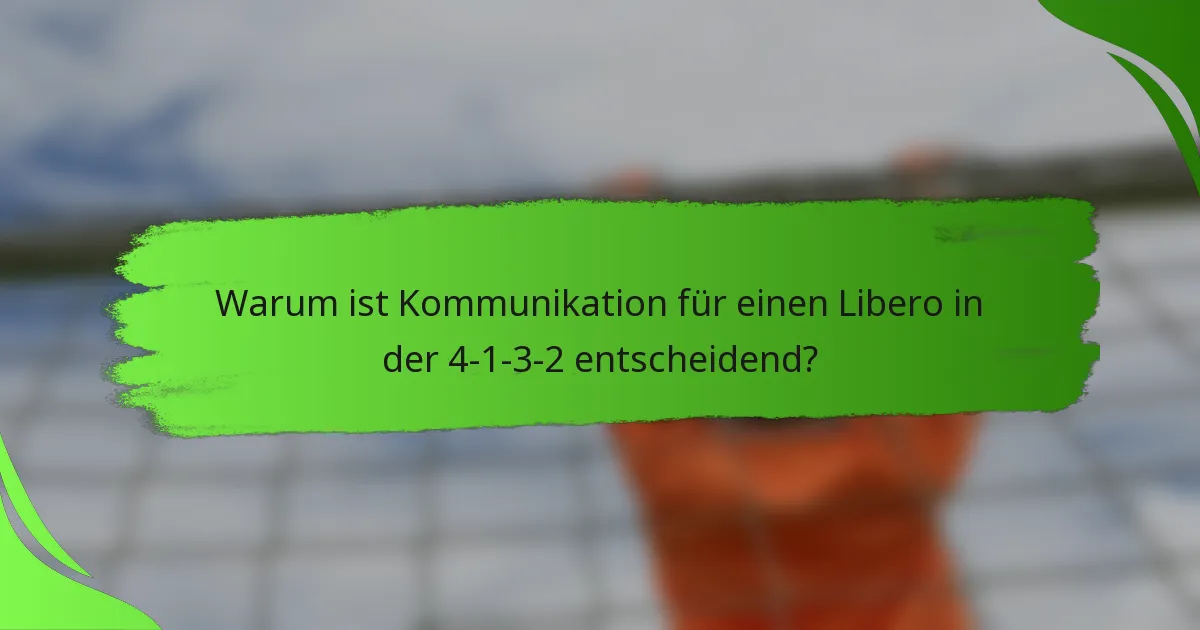 Warum ist Kommunikation für einen Libero in der 4-1-3-2 entscheidend?