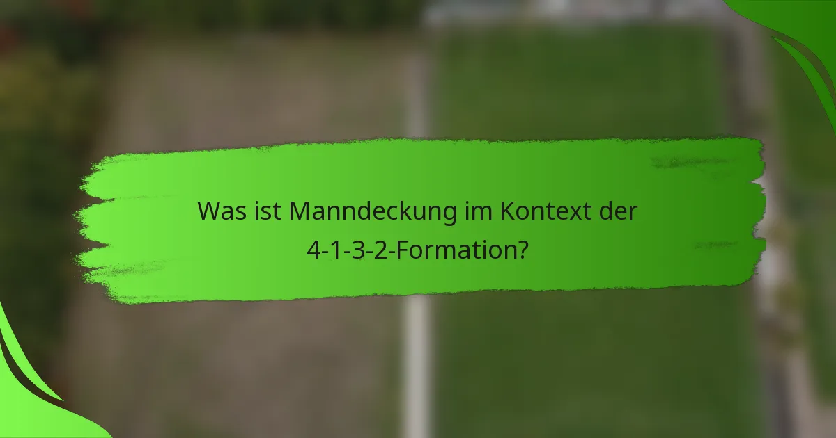 Was ist Manndeckung im Kontext der 4-1-3-2-Formation?
