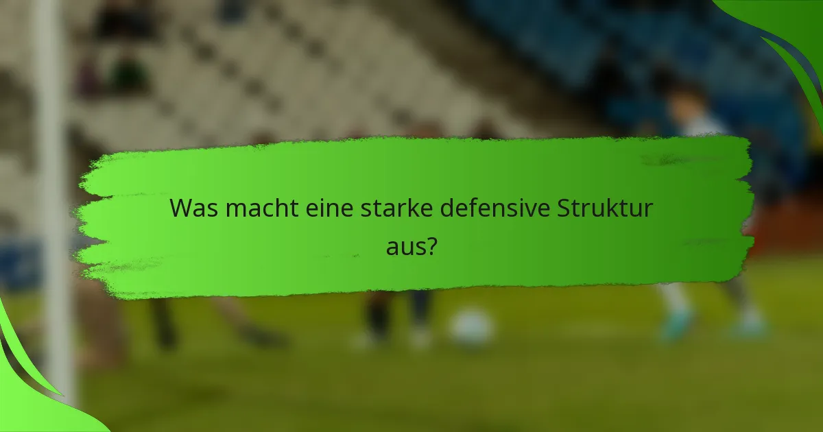 Was macht eine starke defensive Struktur aus?
