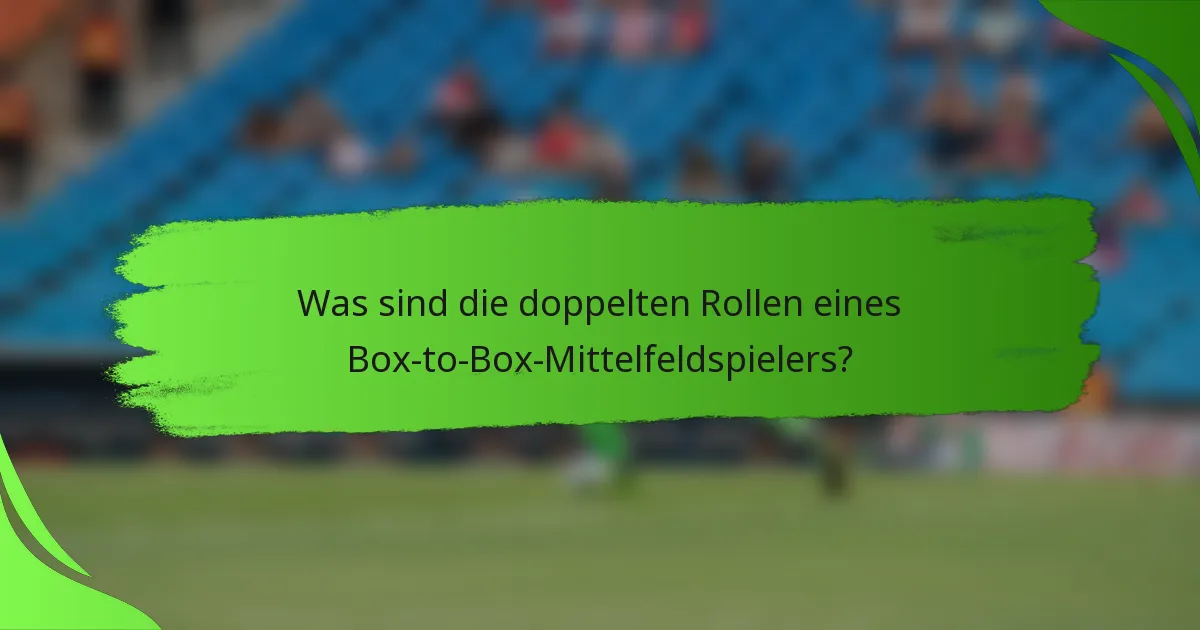 Was sind die doppelten Rollen eines Box-to-Box-Mittelfeldspielers?