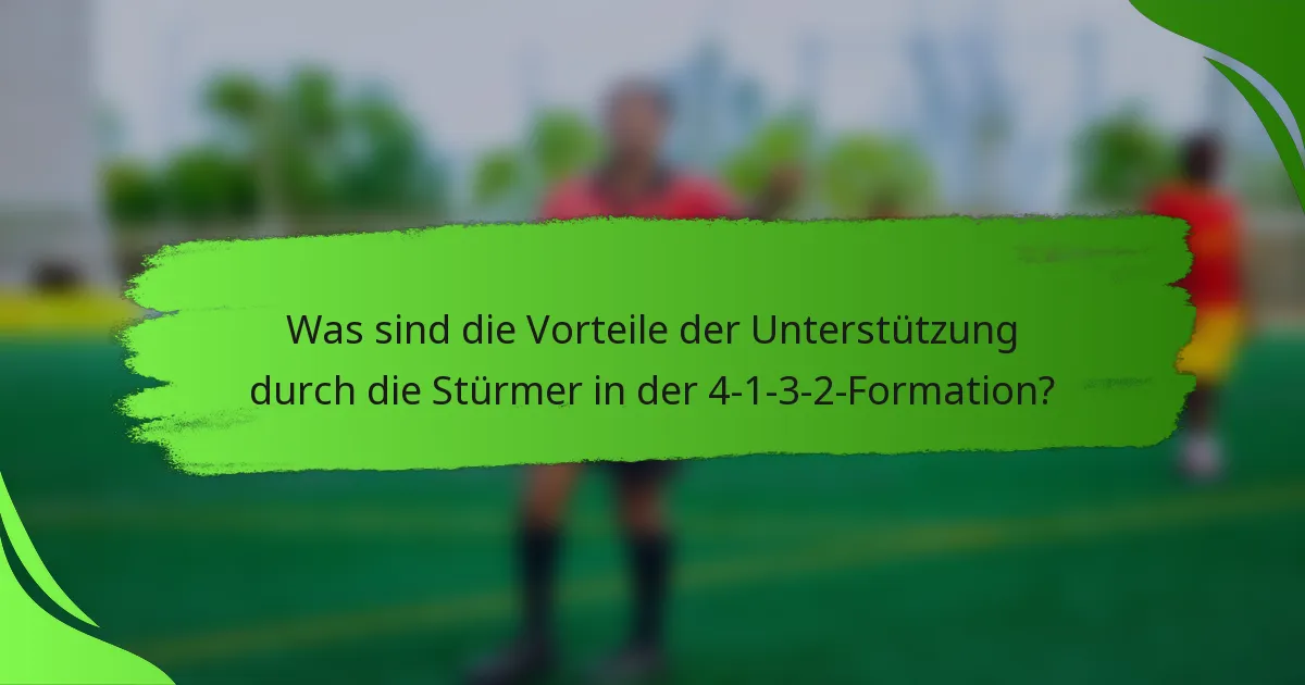 Was sind die Vorteile der Unterstützung durch die Stürmer in der 4-1-3-2-Formation?