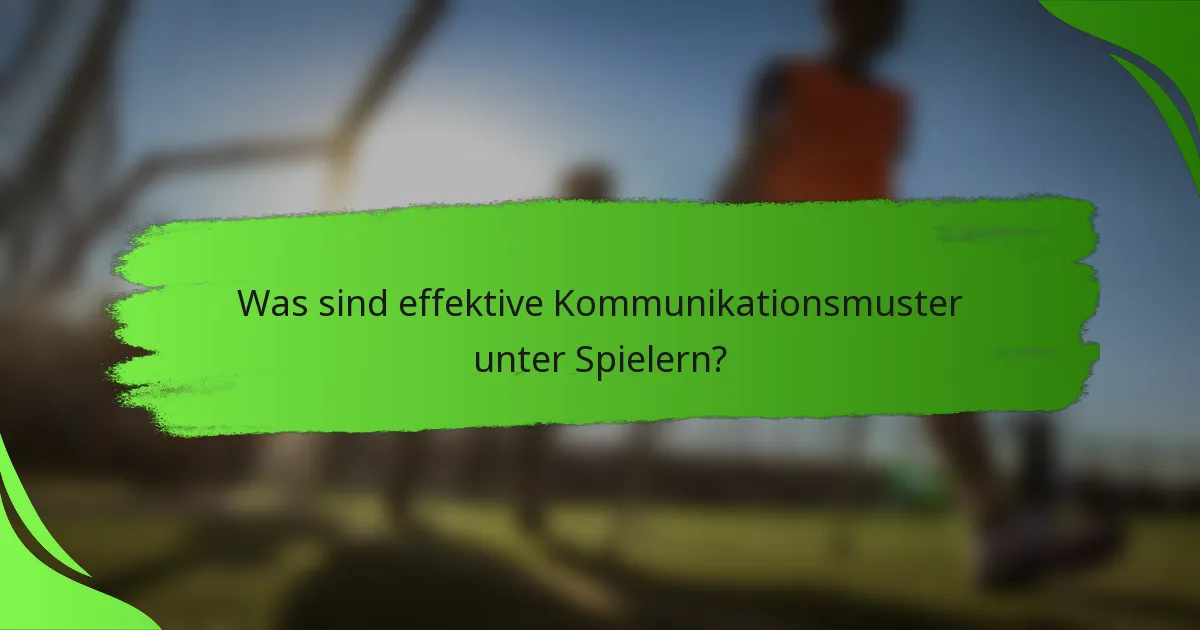 Was sind effektive Kommunikationsmuster unter Spielern?