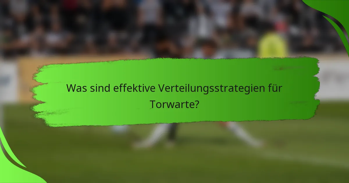 Was sind effektive Verteilungsstrategien für Torwarte?