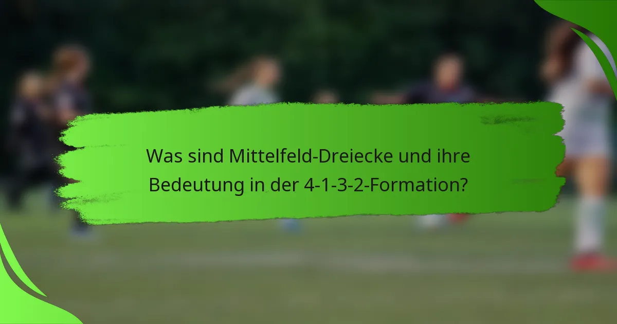 Was sind Mittelfeld-Dreiecke und ihre Bedeutung in der 4-1-3-2-Formation?