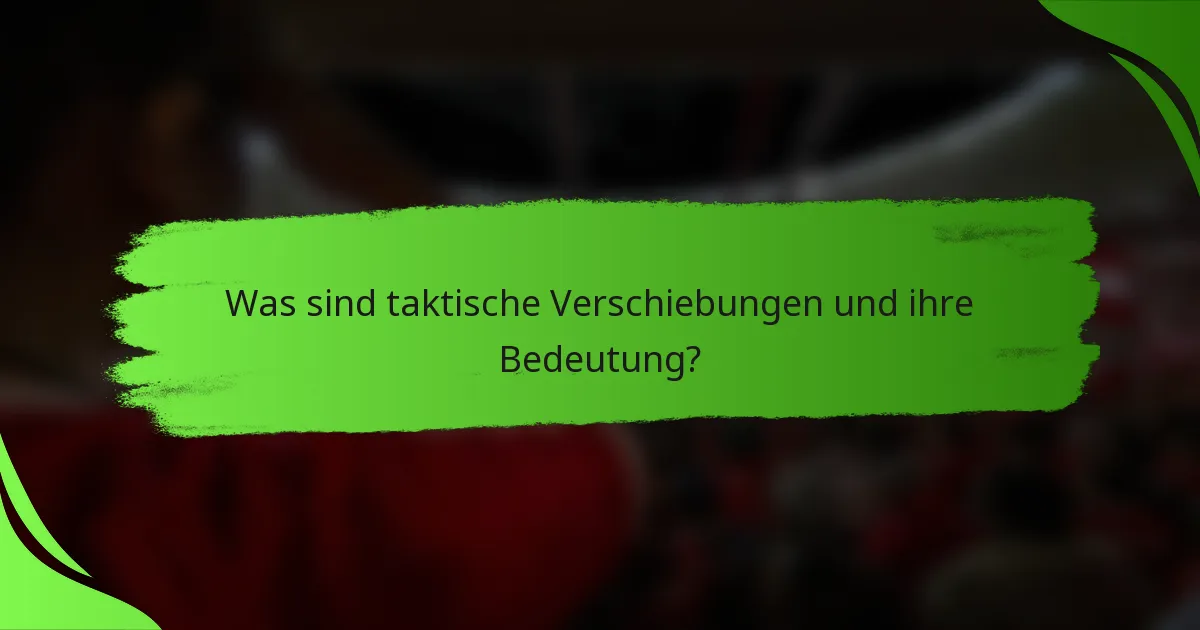 Was sind taktische Verschiebungen und ihre Bedeutung?