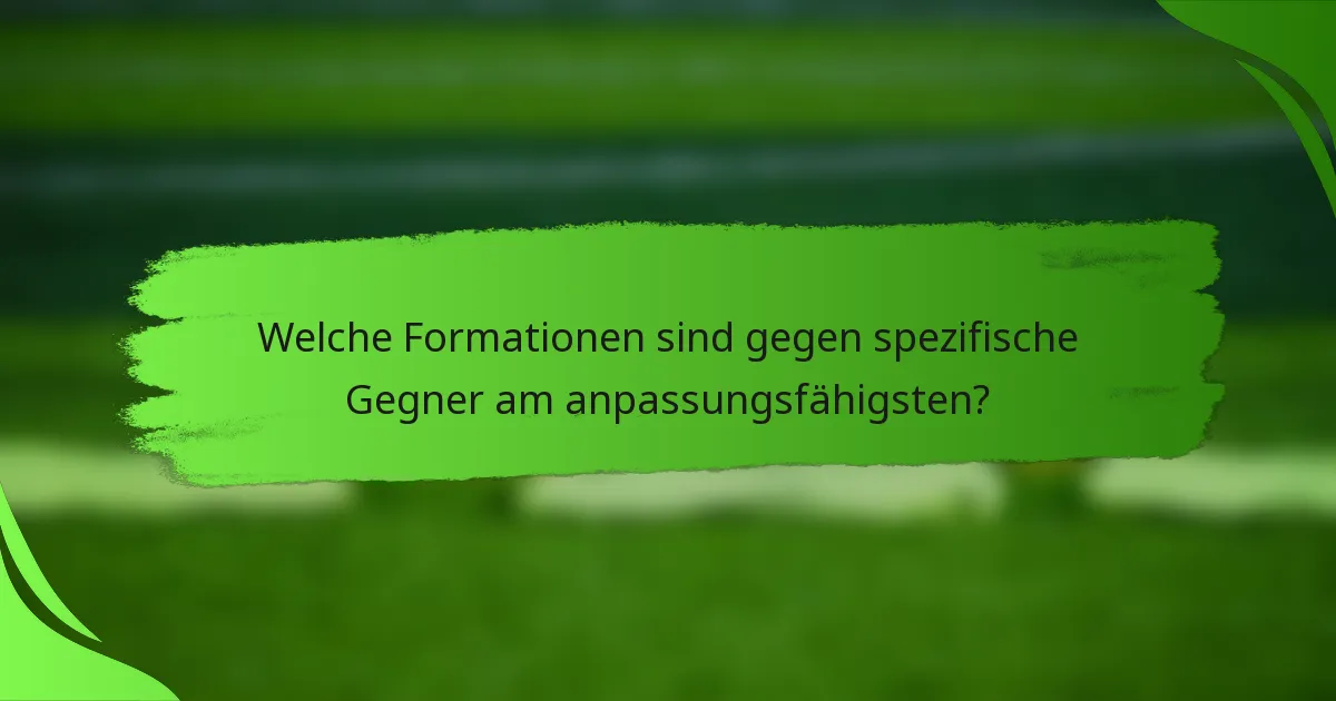 Welche Formationen sind gegen spezifische Gegner am anpassungsfähigsten?