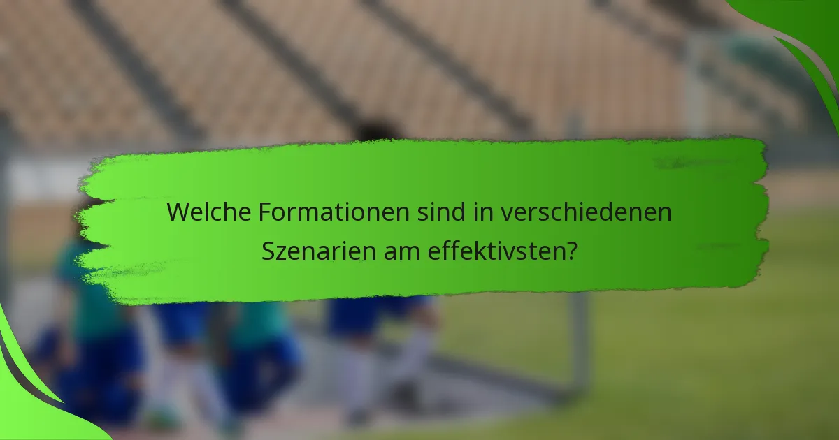 Welche Formationen sind in verschiedenen Szenarien am effektivsten?