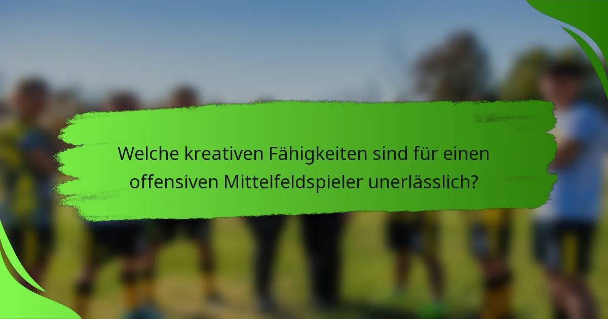 Welche kreativen Fähigkeiten sind für einen offensiven Mittelfeldspieler unerlässlich?