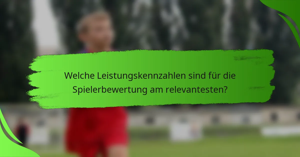 Welche Leistungskennzahlen sind für die Spielerbewertung am relevantesten?