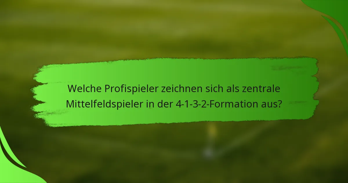 Welche Profispieler zeichnen sich als zentrale Mittelfeldspieler in der 4-1-3-2-Formation aus?
