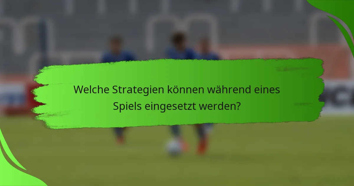 Welche Strategien können während eines Spiels eingesetzt werden?
