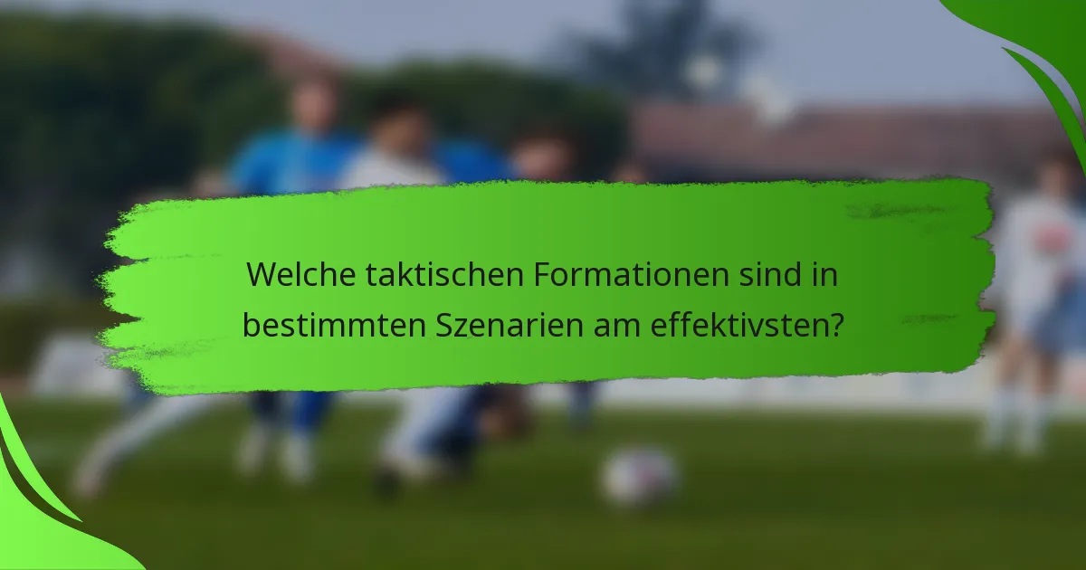 Welche taktischen Formationen sind in bestimmten Szenarien am effektivsten?
