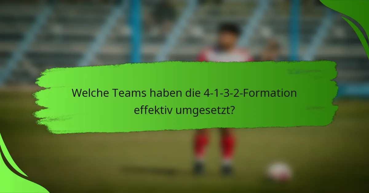 Welche Teams haben die 4-1-3-2-Formation effektiv umgesetzt?
