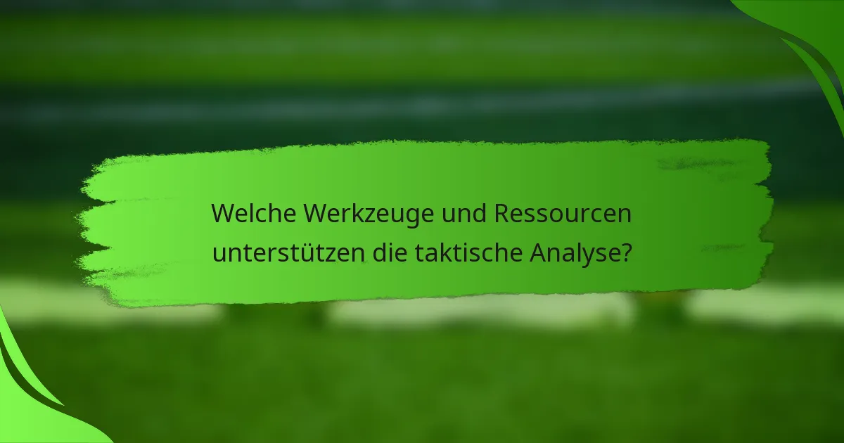 Welche Werkzeuge und Ressourcen unterstützen die taktische Analyse?