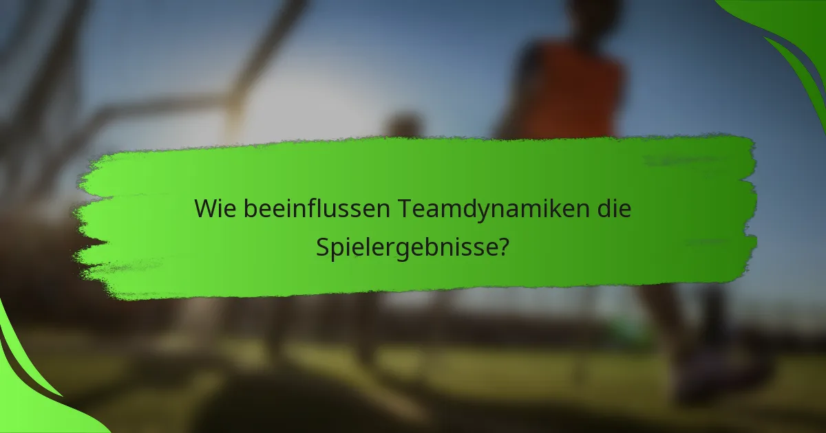 Wie beeinflussen Teamdynamiken die Spielergebnisse?