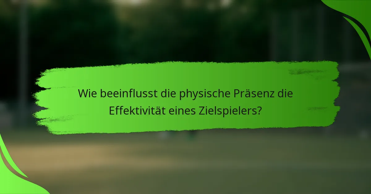 Wie beeinflusst die physische Präsenz die Effektivität eines Zielspielers?