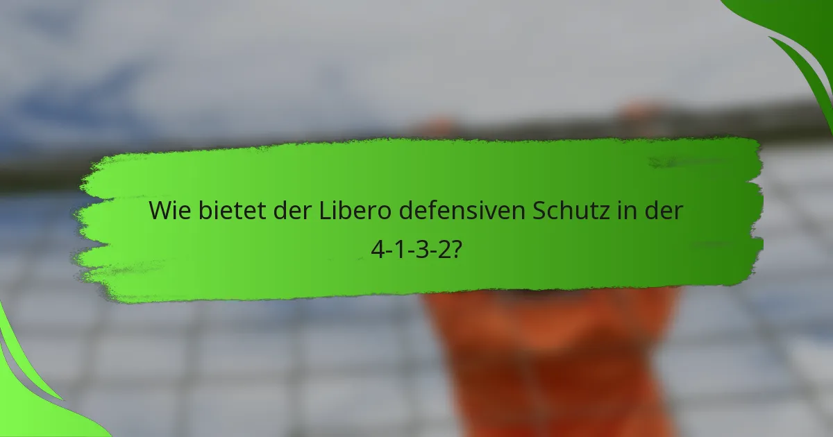 Wie bietet der Libero defensiven Schutz in der 4-1-3-2?