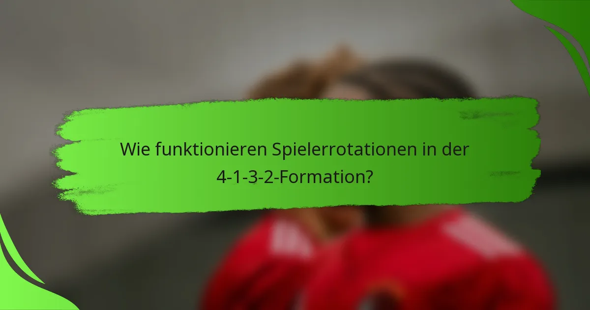 Wie funktionieren Spielerrotationen in der 4-1-3-2-Formation?