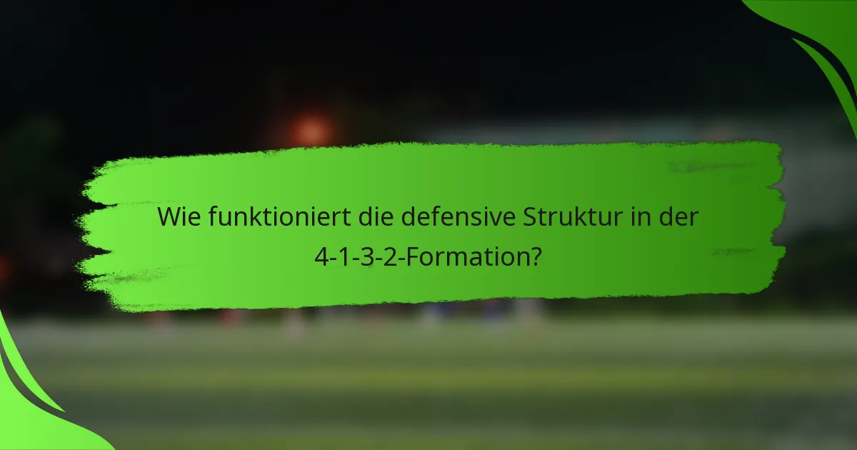 Wie funktioniert die defensive Struktur in der 4-1-3-2-Formation?