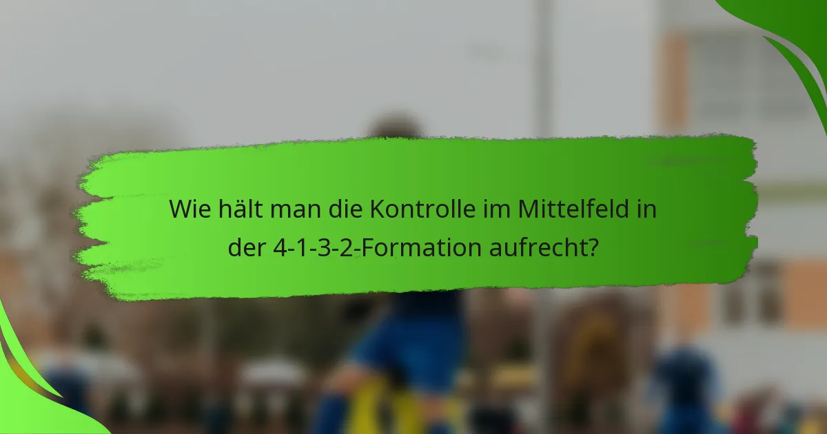 Wie hält man die Kontrolle im Mittelfeld in der 4-1-3-2-Formation aufrecht?