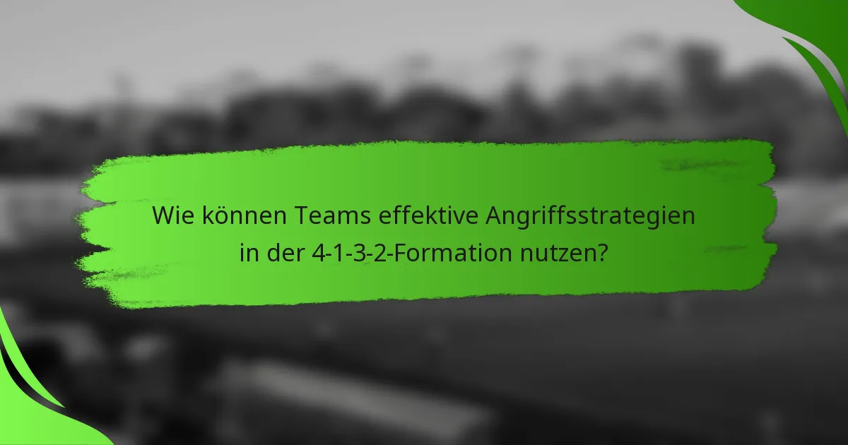 Wie können Teams effektive Angriffsstrategien in der 4-1-3-2-Formation nutzen?