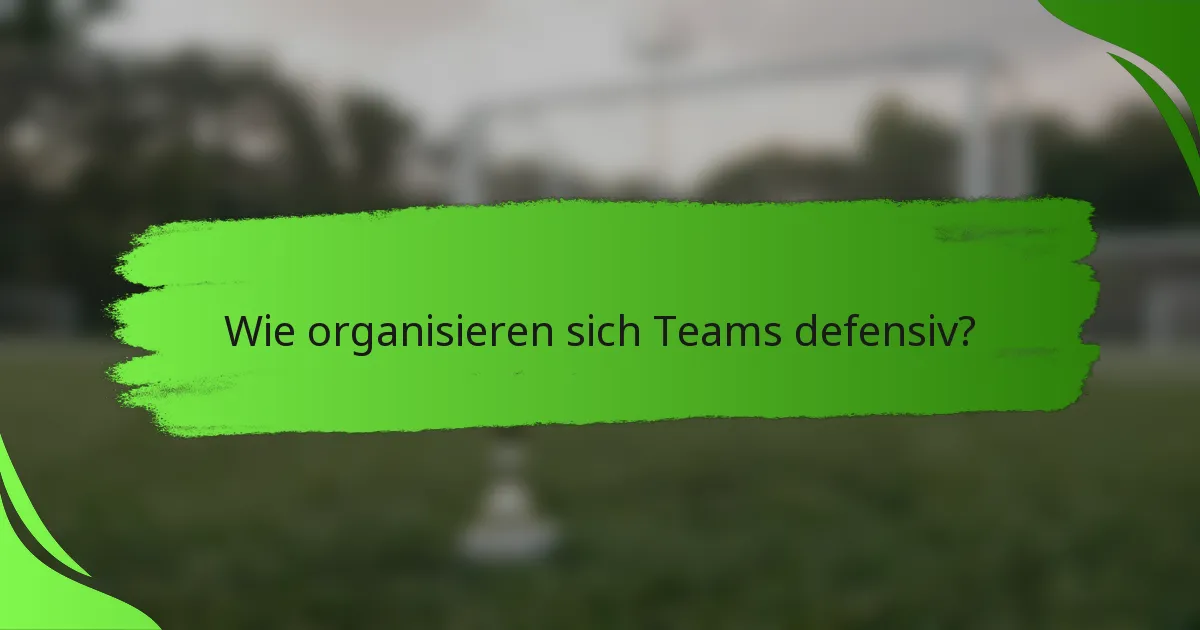 Wie organisieren sich Teams defensiv?