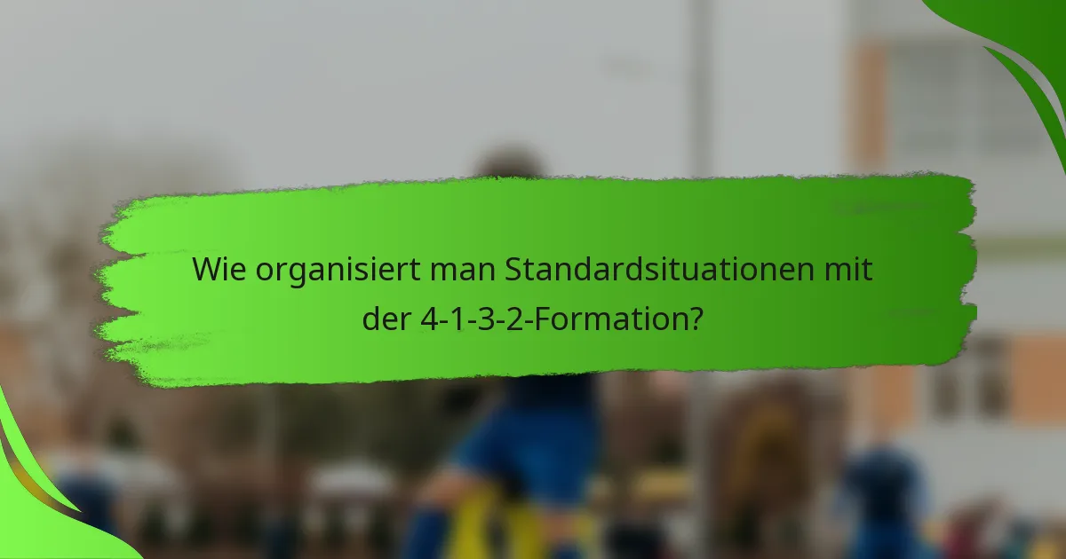 Wie organisiert man Standardsituationen mit der 4-1-3-2-Formation?