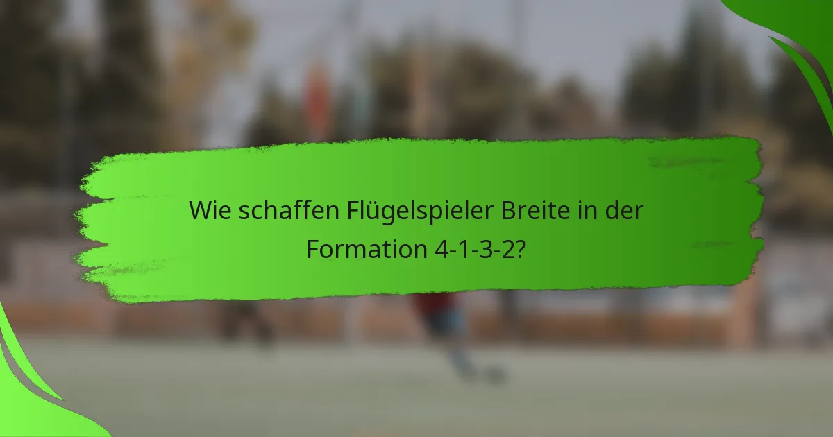 Wie schaffen Flügelspieler Breite in der Formation 4-1-3-2?