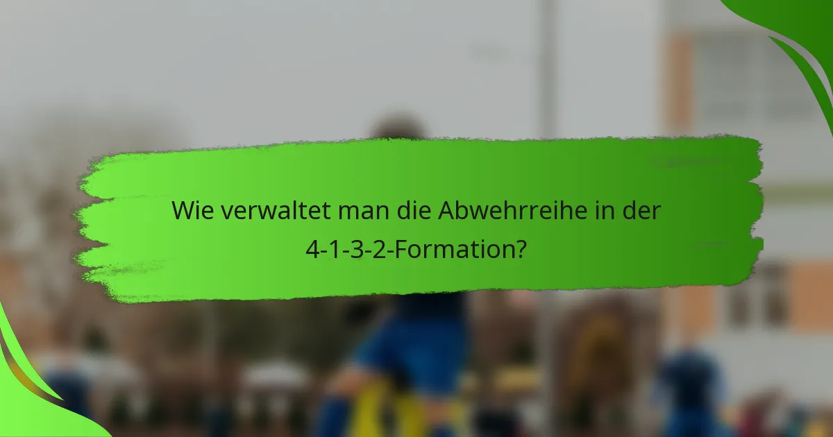 Wie verwaltet man die Abwehrreihe in der 4-1-3-2-Formation?